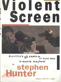 Violent Screen ─ A Critic's 13 Years on the Front Lines of Movie Mayhem