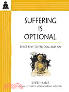 Suffering Is Optional ─ Three Keys to Freedom and Joy