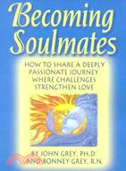 Becoming Soulmates: How to Share a Deeply Passionate Journey Where Challenges Strengthen Love