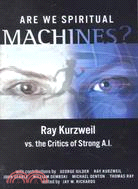 Are We Spiritual Machines: Ray Kurzweil Vs. the Critics of Strong Al