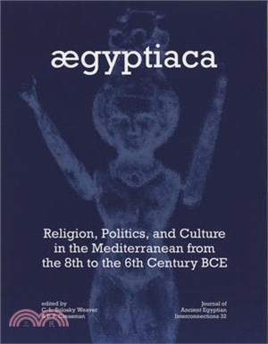 Aegyptiaca: Religion, Politics, and Culture in the Mediterranean from the 8th to the 6th Century Bce