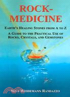 Rock-Medicine: Earth's Healing Stones From A to Z; A Guide to the Practical Use of Rocks, Crystals & Gemstones