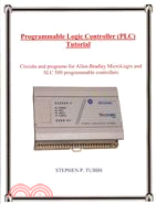 Programmable Logic Controller (PLC) Tutorial: Circuits and Programs for Rockwell Allen-bradley Micrologix and Slc 500 Programmable Controllers