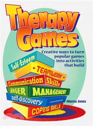 Therapy Games ― Creative Ways to Turn Popular Games into Activities That Build Self-esteem, Teamwork, Communication Skills, Anger Management, Self-discovery, and Copi