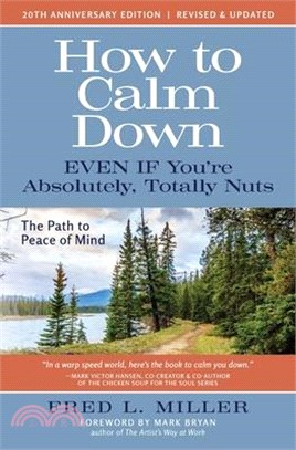 How to Calm Down Even IF You're Absolutely, Totally Nuts: The Path To Peace Of Mind