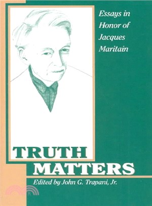 Truth Matters ─ Essays in Honor of Jacques Maritain