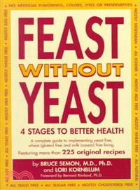 Feast Without Yeast—4 Stages to Better Health : A Complete Guide to Implementing Yeast Free, Wheat (Gluten) Free and Milk (Casein) Free Living