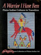 A Warrior I Have Been: Plains Indian Cultures in Transition