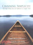 Choosing Simplicity: Real People Finding Peace + Fulfillment in a Complex World