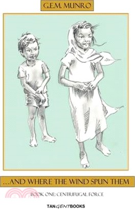 ...And Where the Wind Spun Them: Book One: Centrifugal Force