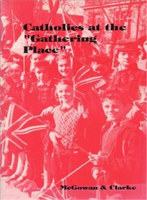 Catholics at the Gathering Place ― Historical Essays on the Archdiocese of Toronto 1841-1991