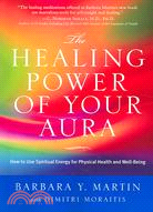 The Healing Power of Your Aura: How to Use Spiritual Energy For Physical Health and Well-Being