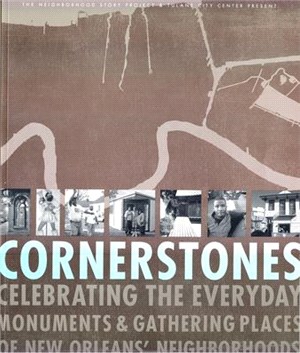 Cornerstones ― Celebrating the Everyday Monuments & Gathering Places of New Orleans