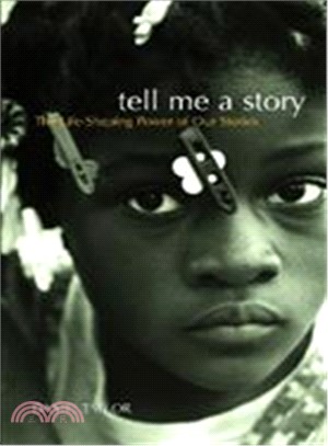 Tell Me a Story: The Life-Shaping Power of Our Stories