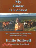 My Goose Is Cooked: The Continuation Of A West Texas Ranch Woman's Story