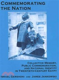 Commemorating the Nation ― Collective Memory, Public Commemoration, and National Identity in Twentieth-century Egypt