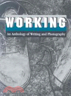 Working: An Anthology of Writing and Photography