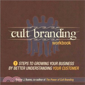 Cult Branding Workbook ― Seven Steps to Growing Your Business by Better Understanding Your Customer