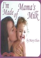 I'm made of Mama's milk /