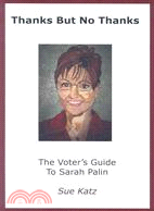 Thanks but No Thanks: The Voter's Guide to Sarah Palin