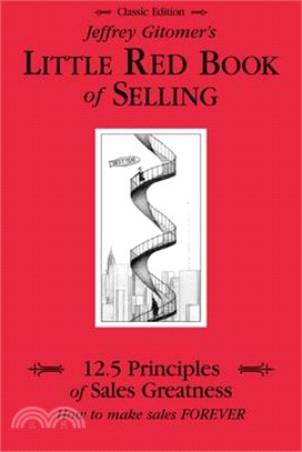 Jeffrey Gitomer's Little Red Book of Selling: 12.5 Principles of Sales Greatness, How to Make Sales Forever