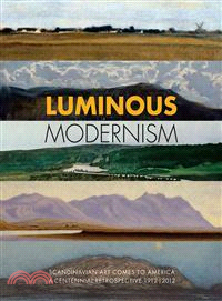 Luminous Modernism—Scandinavian Art Comes to America,: a Centennial Retrospective 1912-2012
