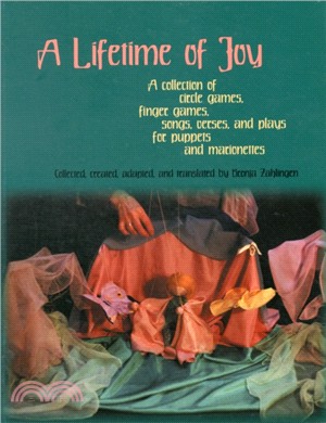 A Lifetime of Joy：A Collection of Circle Games, Finger Games, Songs, Verses and Plays for Puppets and Marionettes