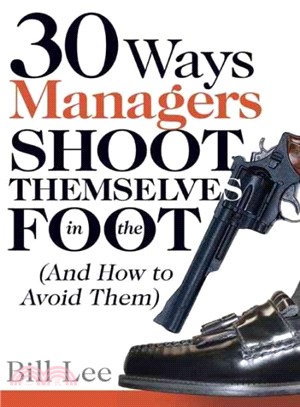 30 Ways Managers Shoot Themselves in the Foot ― And How to Avoid Them
