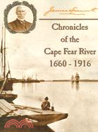 Chronicles of the Cape Fear River: 1660-1916