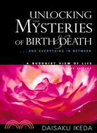 Unlocking the Mysteries of Birth and Death ─ . . . And Everything in Between