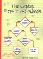 The Laptop Repair Workbook: An Introduction to Troubleshooting and Repairing Laptop Computers