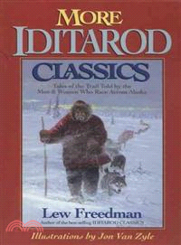 More Iditarioid Classics ― Tales of the Trail Told by the Men & Women Who Race Across Alaska