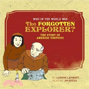 Who in the World Was the Forgotten Explorer? ─ The Story of Amerigo Vespucci