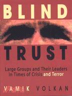 Blind Trust ─ Large Groups and Their Leaders in Times of Crisis and Terror