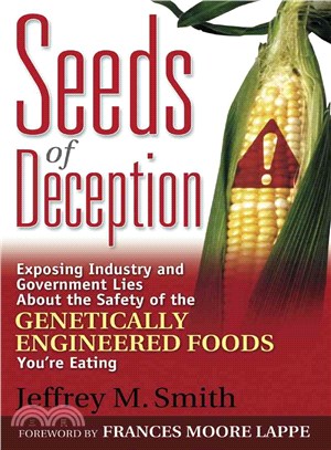 Seeds of Deception ─ Exposing Industry and Government Lies About the Safety of the Genetically Engineered Foods You're Eating