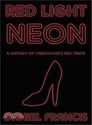 Red Light Neon: A History of Vancouver's Sex Trade