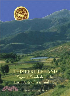 This Fertile Land ― Signs + Symbols in the Early Arts of Iran And Iraq