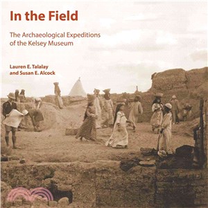 In the Field ― The Archaeological Expeditions of the Kelsey Museum