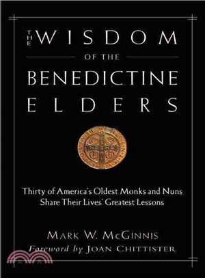 The Wisdom Of The Benedictine Elders ─ Thirty Of America's Oldest Monks And Nuns Share Their Lives' Greatest Lessons
