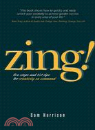 Zing!: Five Steps And 101 Tips For Creativity On Command