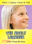 The Adult Learner: Some Things We Know