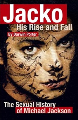 Jacko: His Rise And Fall：The Social and Sexual History of Michael Jackson
