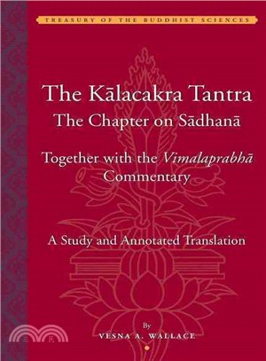 The Kalacakra Tantra ─ The Chapter On The Sadhana Together With The Vimalaprabha Commentary