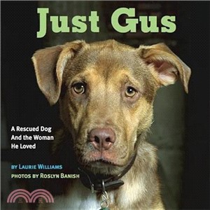 Just Gus: A Rescued Dog And the Woman He Loved