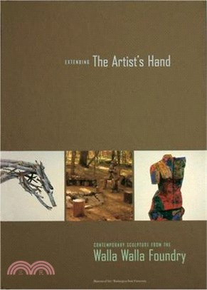Extending The Artist's Hand ― Contemporary Sculpture From The Walla Walla Foundry.