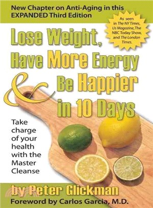 Lose Weight, Have More Energy & Be Happier in 10 Days: Take Charge of Your Health With the Master Cleanse