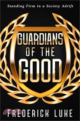 Guardians of the Good: Standing Firm in a Society Adrift