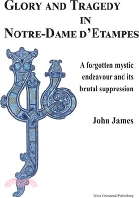 Glory and Tragedy in Notre-Dame d'Etampes: A Forgotten Mystical Journey and Its Brutal Suppression