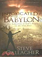 Intoxicated With Babylon: The Seduction of God's People in the Last Days