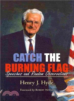 Catch The Burning Flag ─ Speeches and Random Observations Of Henry Hyde